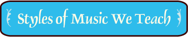 Styles of Music We Teach